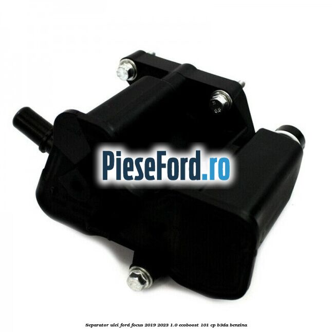 Separator ulei Ford Focus 2019-2023 1.0 EcoBoost 101 cp B3DA benzina