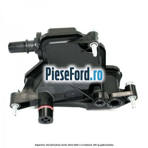 Separator ulei Ford Focus Active 2019-2023 1.5 EcoBoost 150 cp YZDA benzina