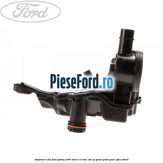 Separator ulei Ford Galaxy 2007-2014 2.0 TDCi 140 cp QXWA, QXWB, QXWC, UFWA diesel