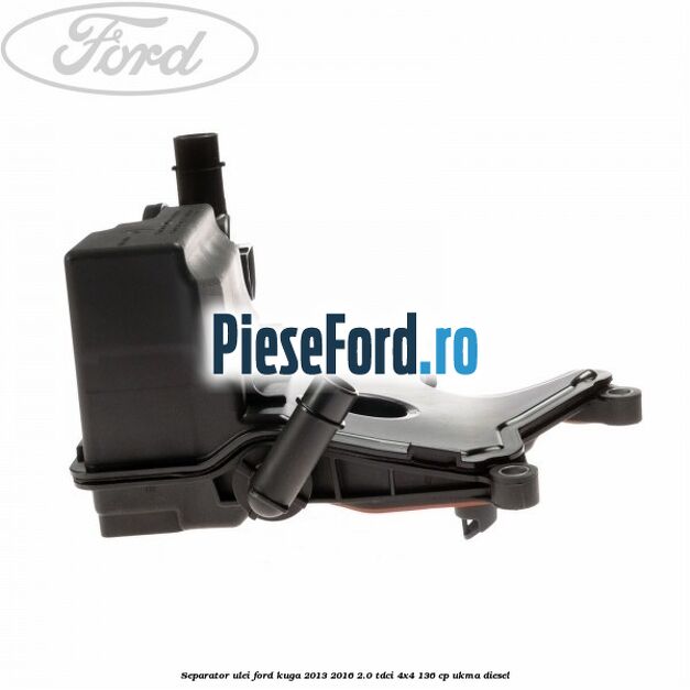 Separator ulei Ford Kuga 2013-2016 2.0 TDCi 4x4 136 cp UKMA diesel
