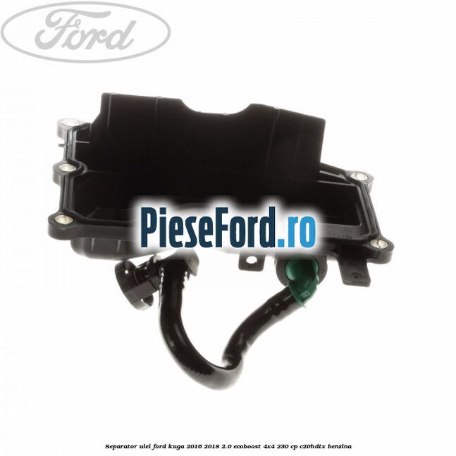 Separator ulei Ford Kuga 2016-2018 2.0 EcoBoost 4x4 230 cp C20HDTX benzina