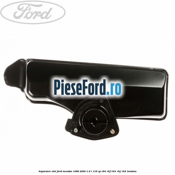 Separator ulei Ford Mondeo 1996-2000 1.8 i 115 cp RKB, RKF, RKH, RKJ, RKK benzina