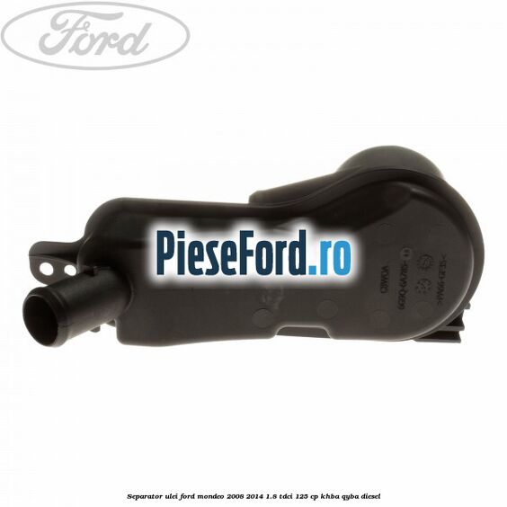 Separator ulei Ford Mondeo 2008-2014 1.8 TDCi 125 cp KHBA, QYBA diesel