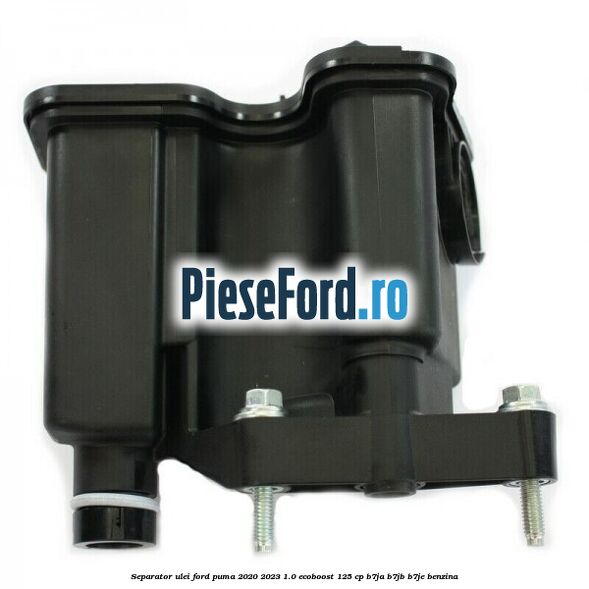 Separator ulei Ford Puma 2020-2023 1.0 EcoBoost 125 cp B7JA, B7JB, B7JE benzina