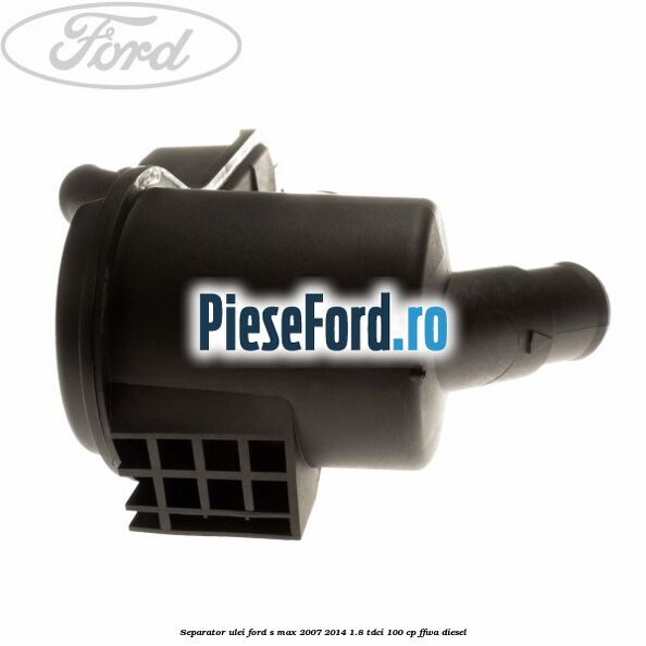 Separator ulei Ford S-Max 2007-2014 1.8 TDCi 100 cp FFWA diesel