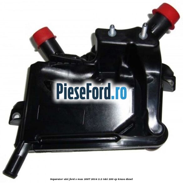 Separator ulei Ford S-Max 2007-2014 2.2 TDCi 200 cp KNWA diesel