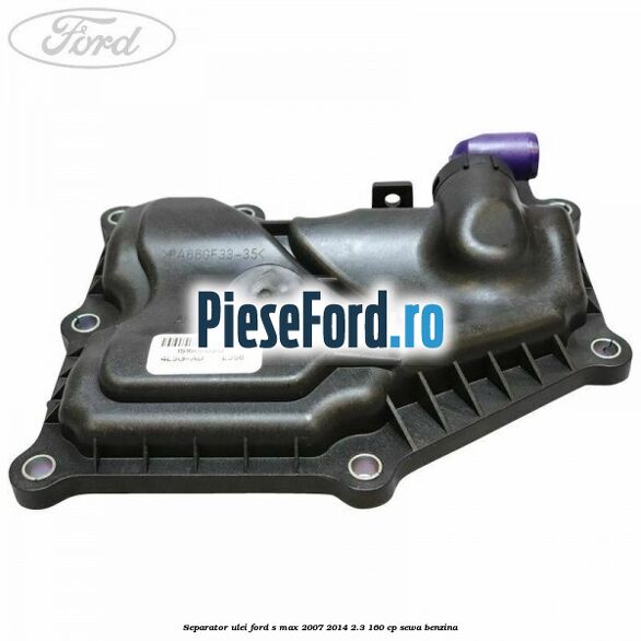 Separator ulei Ford S-Max 2007-2014 2.3 160 cp Separator ulei Ford S-Max 2007-2014 2.3 160 cp SEWA benzina