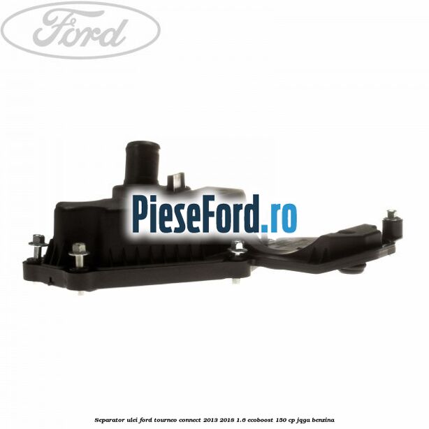 Separator ulei Ford Tourneo Connect 2013-2018 1.6 EcoBoost 150 cp JQGA benzina