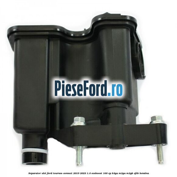 Separator ulei Ford Tourneo Connect 2019-2023 1.0 EcoBoost 100 cp B3GA, M2GA, M2GB, SFCB benzina