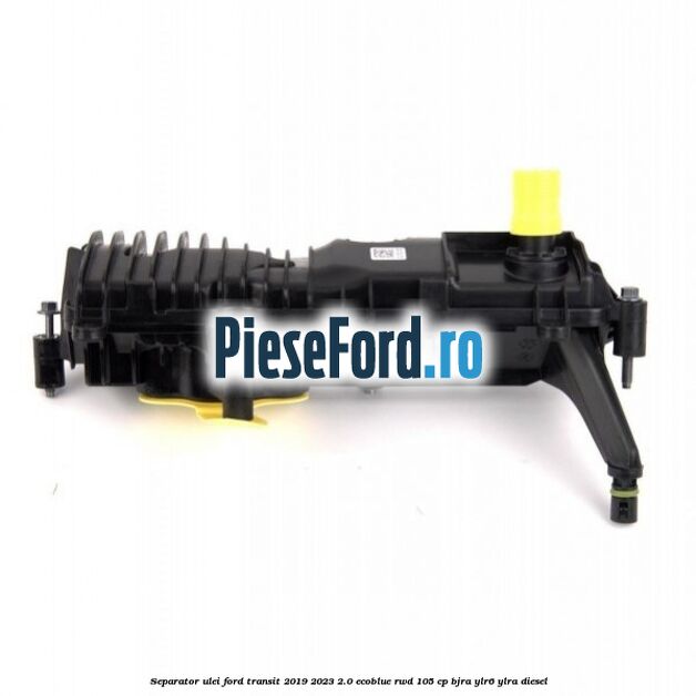 Separator ulei Ford Transit 2019-2023 2.0 EcoBlue RWD 105 cp Separator ulei Ford Transit 2019-2023 2.0 EcoBlue RWD 105 cp BJRA, YLR6, YLRA diesel