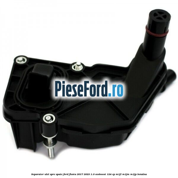 Separator ulei spre spate Ford Fiesta 2017-2023 1.0 EcoBoost 124 cp M1JL, M1JM, M1JP benzina