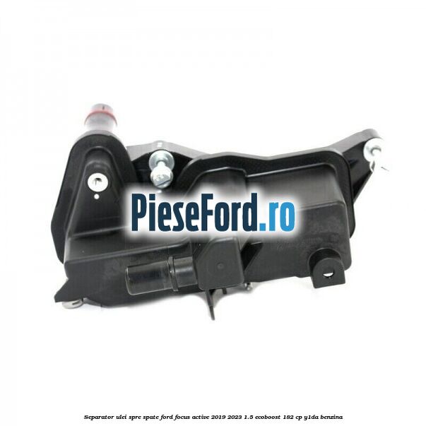 Separator ulei spre spate Ford Focus Active 2019-2023 1.5 EcoBoost 182 cp Y1DA benzina