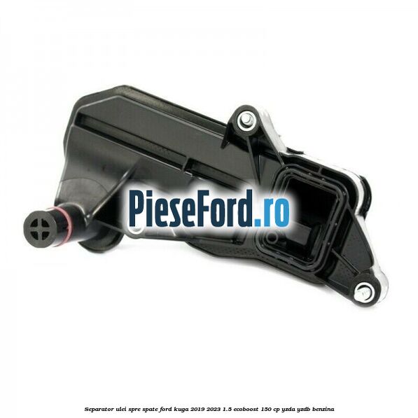 Separator ulei spre spate Ford Kuga 2019-2023 1.5 EcoBoost 150 cp YZDA, YZDB benzina