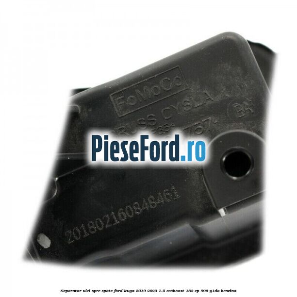 Separator ulei spre spate Ford Kuga 2019-2023 1.5 EcoBoost 183 cp 996, Y1DA benzina
