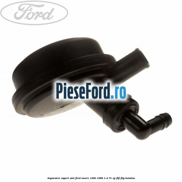 Separator vapori ulei Ford Escort 1990-1995 1.4 71 cp F6F, F6G benzina