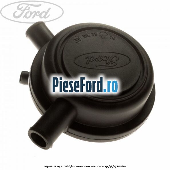 Separator vapori ulei Ford Escort 1990-1995 1.4 71 cp F6F, F6G benzina