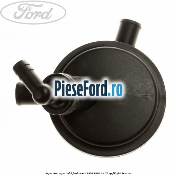 Separator vapori ulei Ford Escort 1995-1998 1.4 75 cp F4B, FUH benzina