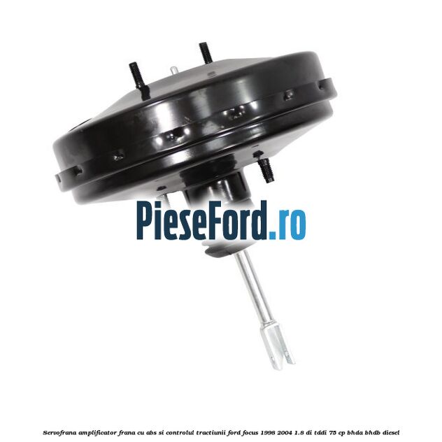 Servofrana, amplificator frana cu ABS si controlul tractiunii Ford Focus 1998-2004 1.8 DI/TDDi 75 cp BHDA, BHDB diesel