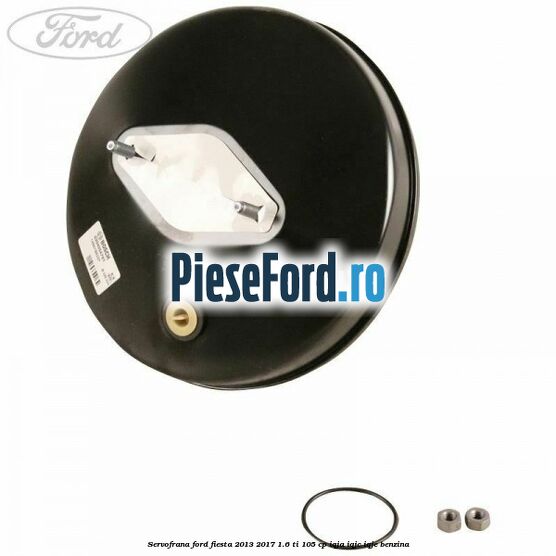 Servofrana Ford Fiesta 2013-2017 1.6 Ti 105 cp IQJA, IQJC, IQJE benzina