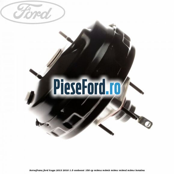 Servofrana Ford Kuga 2013-2016 1.5 EcoBoost 150 cp M8MA, M8MB, M8MC, M8MD, M8ME benzina