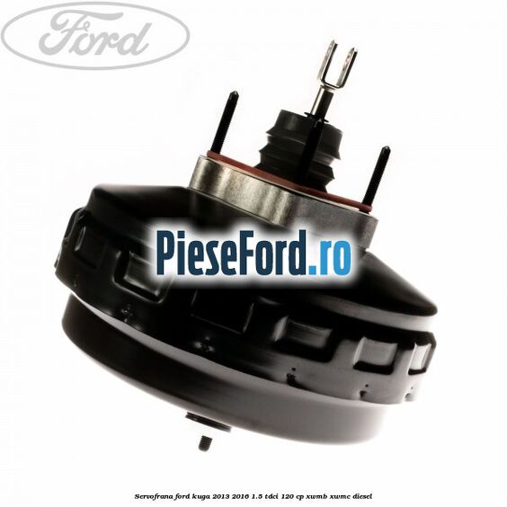 Servofrana Ford Kuga 2013-2016 1.5 TDCi 120 cp XWMB, XWMC diesel