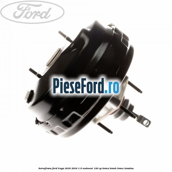 Servofrana Ford Kuga 2016-2018 1.5 EcoBoost 120 cp Servofrana Ford Kuga 2016-2018 1.5 EcoBoost 120 cp BNMA, BNMB, BNMC benzina