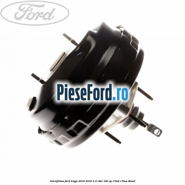 Servofrana Ford Kuga 2016-2018 2.0 TDCi 150 cp T7MB, T7MA diesel