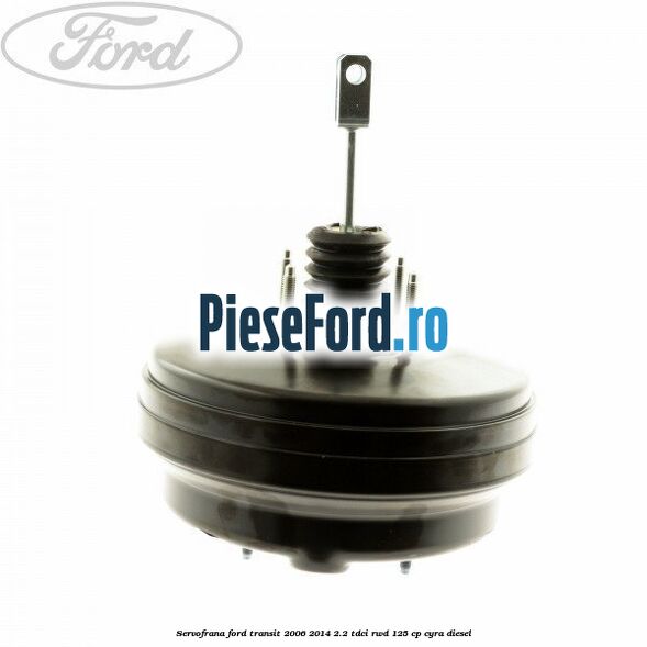 Servofrana Ford Transit 2006-2014 2.2 TDCi RWD 125 cp