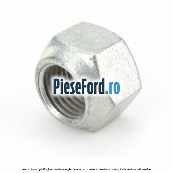 Set 20 bucati piulite janta tabla M14 Ford C-Max 2016-2020 1.0 EcoBoost 125 cp B7DA, M1DA, M1DD benzina