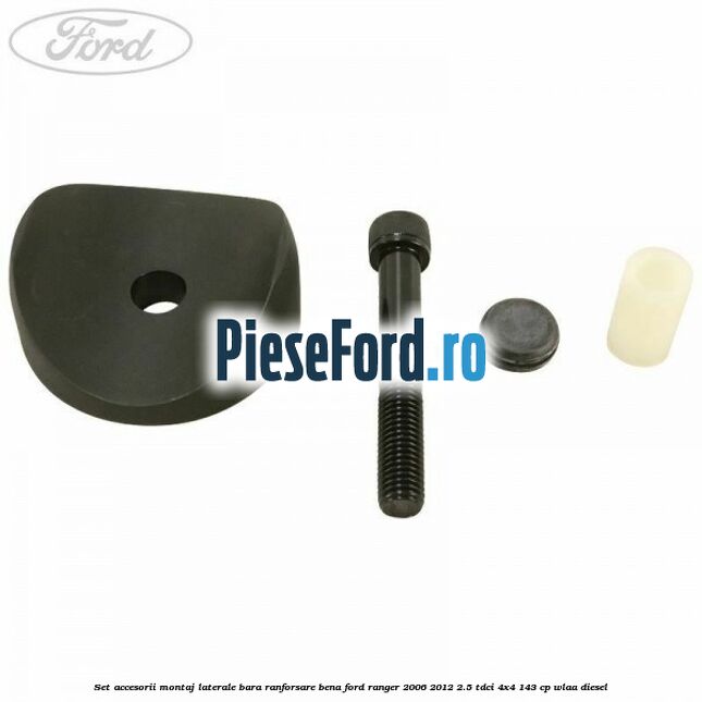 Set accesorii montaj laterale bara ranforsare bena Ford Ranger 2006-2012 2.5 TDCi 4x4 143 cp WLAA diesel