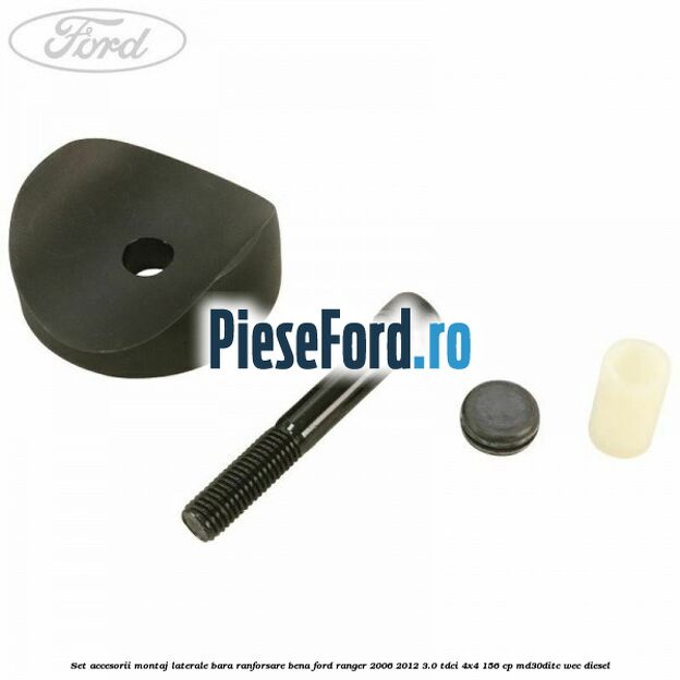 Set accesorii montaj laterale bara ranforsare bena Ford Ranger 2006-2012 3.0 TDCi 4x4 156 cp MD30DITC, WEC diesel