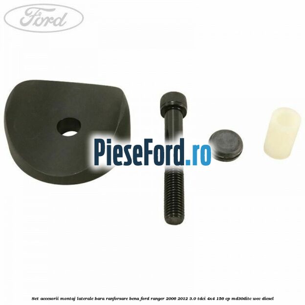 Set accesorii montaj laterale bara ranforsare bena Ford Ranger 2006-2012 3.0 TDCi 4x4 156 cp MD30DITC, WEC diesel