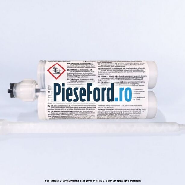 Set adeziv 2 componenti TIM Ford B-Max 1.4 90 cp SPJD, SPJE benzina