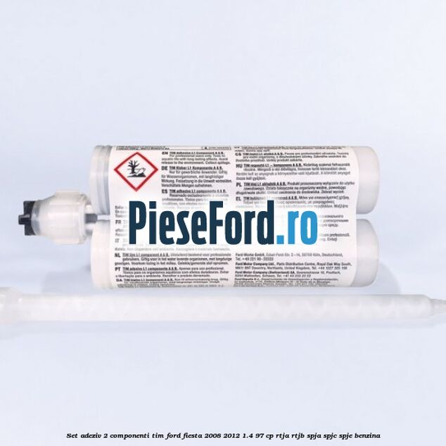 Set adeziv 2 componenti TIM Ford Fiesta 2008-2012 1.4 97 cp RTJA, RTJB, SPJA, SPJC, SPJE benzina