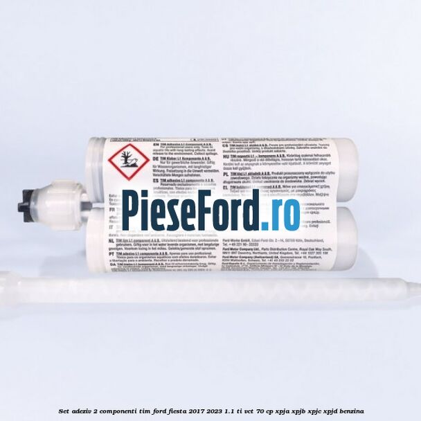Set adeziv 2 componenti TIM Ford Fiesta 2017-2023 1.1 Ti-VCT 70 cp XPJA, XPJB, XPJC, XPJD benzina