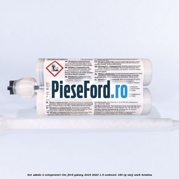 Set adeziv 2 componenti TIM Ford Galaxy 2015-2023 1.5 EcoBoost 160 cp UNCJ, UNCK benzina