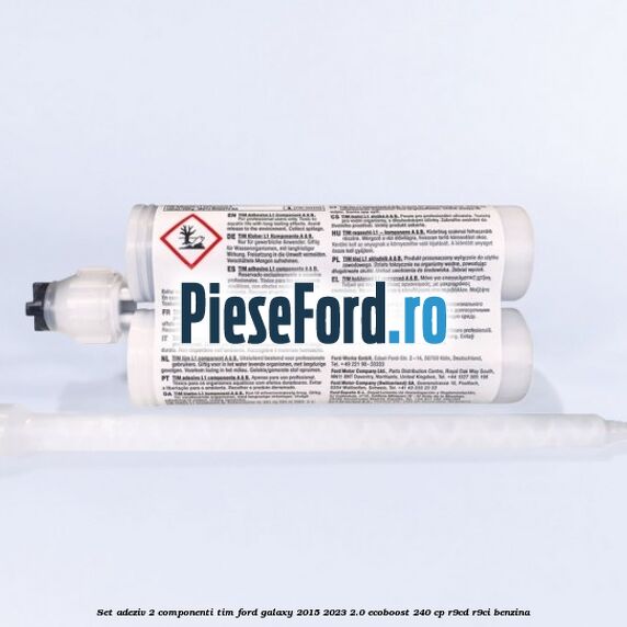 Set adeziv 2 componenti TIM Ford Galaxy 2015-2023 2.0 EcoBoost 240 cp R9CD, R9CI benzina