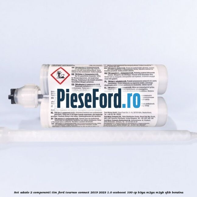 Set adeziv 2 componenti TIM Ford Tourneo Connect 2019-2023 1.0 EcoBoost 100 cp B3GA, M2GA, M2GB, SFCB benzina