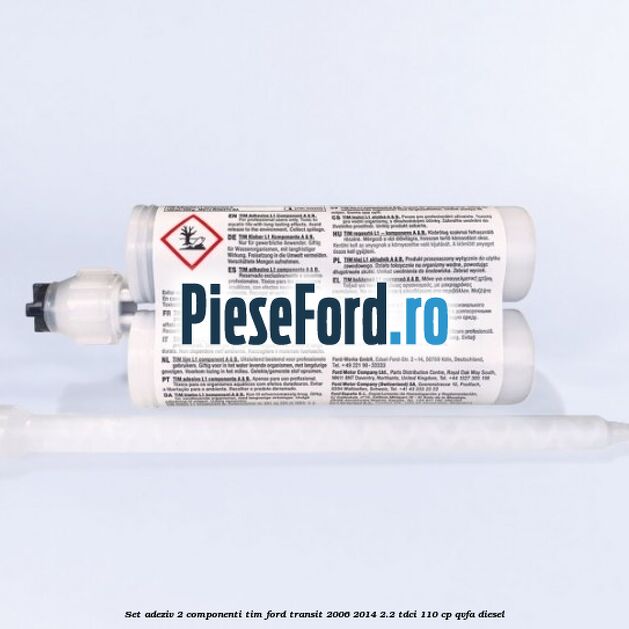 Set adeziv 2 componenti TIM Ford Transit 2006-2014 2.2 TDCi 110 cp QVFA diesel