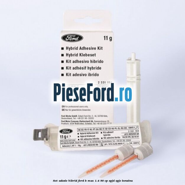 Set adeziv hibrid Ford B-Max 1.4 90 cp SPJD, SPJE benzina