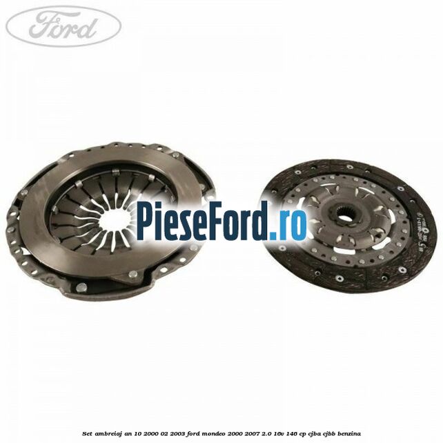 Set ambreiaj an 10/2000-02/2003 Ford Mondeo 2000-2007 2.0 16V 146 cp CJBA, CJBB benzina
