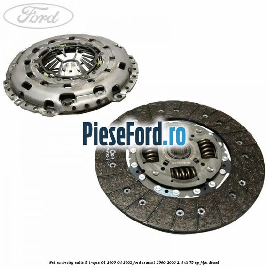 Set ambreiaj cutie 5 trepte 01/2000-04/2002 Ford Transit 2000-2006 2.4 DI 75 cp F4FA diesel