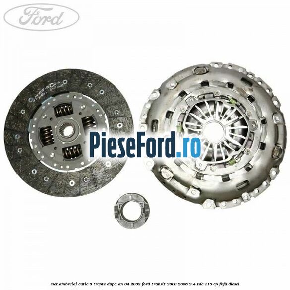 Set ambreiaj cutie 5 trepte dupa an 04/2003 Ford Transit 2000-2006 2.4 TDE 115 cp FXFA diesel
