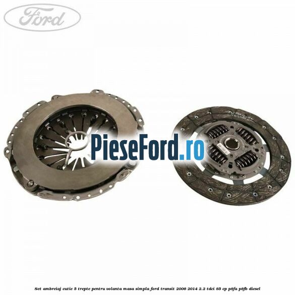 Set ambreiaj cutie 5 trepte pentru volanta masa simpla Ford Transit 2006-2014 2.2 TDCi 85 cp Set ambreiaj cutie 5 trepte pentru volanta masa simpla Ford Transit 2006-2014 2.2 TDCi 85 cp P8FA, P8FB diesel