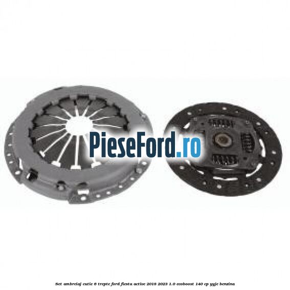 Set ambreiaj cutie 6 trepte Ford Fiesta Active 2018-2023 1.0 EcoBoost 140 cp YYJE benzina