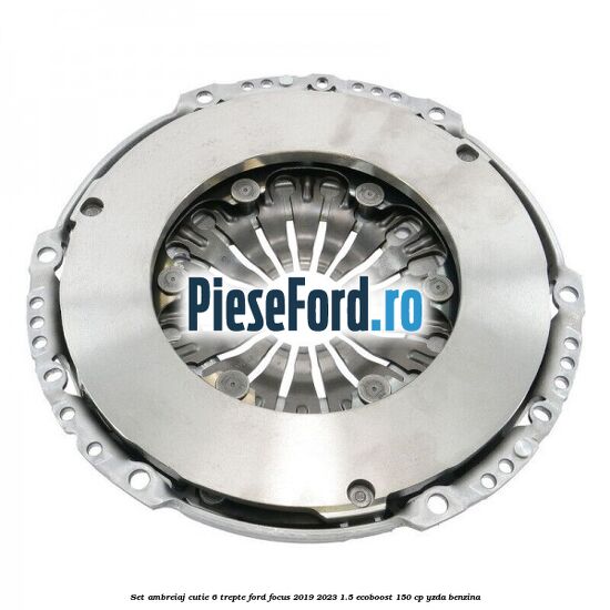 Set ambreiaj cutie 6 trepte Ford Focus 2019-2023 1.5 EcoBoost 150 cp YZDA benzina