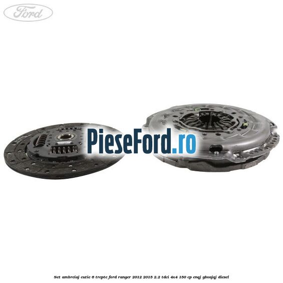 Set ambreiaj cutie 6 trepte Ford Ranger 2012-2015 2.2 TDCi 4x4 150 cp ENQJ, GBVAJQJ diesel