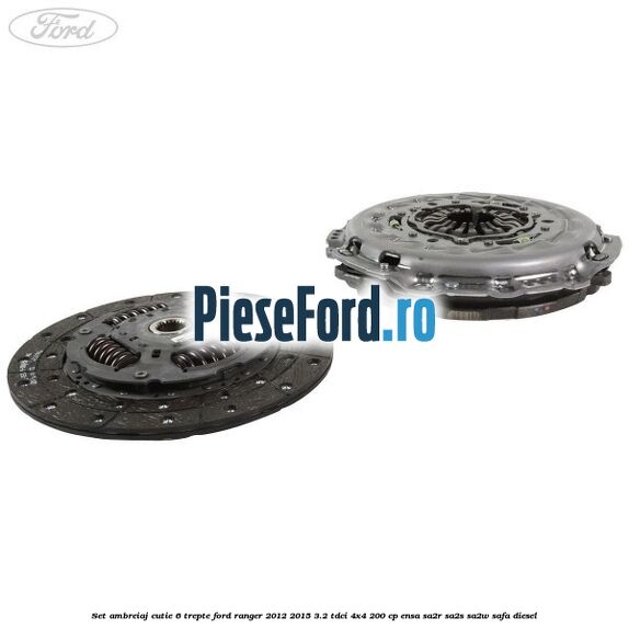 Set ambreiaj cutie 6 trepte Ford Ranger 2012-2015 3.2 TDCi 4x4 200 cp ENSA, SA2R, SA2S, SA2W, SAFA diesel