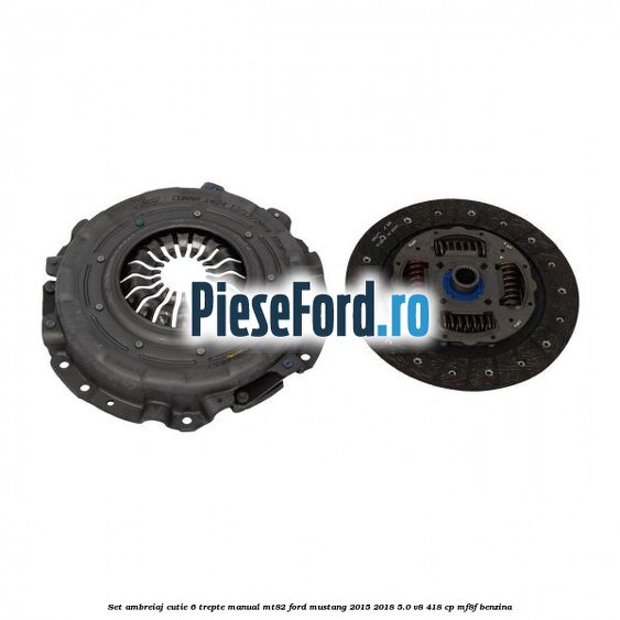 Set ambreiaj cutie 6 trepte manual MT82 Ford Mustang 2015-2018 5.0 V8 418 cp MF8F benzina