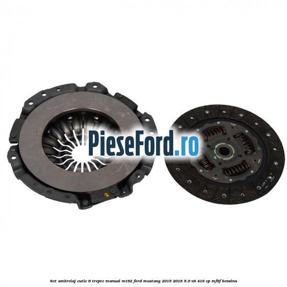 Set ambreiaj cutie 6 trepte manual MT82 Ford Mustang 2015-2018 5.0 V8 418 cp MF8F benzina